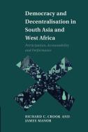 Democracy and Decentralisation in South Asia and West Africa: Participation, Accountability and Performance di Richard C. Crook, James Manor edito da CAMBRIDGE