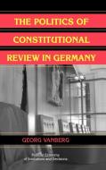 The Politics of Constitutional Review in Germany di Georg Vanberg edito da Cambridge University Press