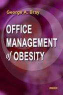 Office Management Of Obesity di George A. Bray edito da Elsevier Health Sciences