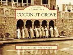 Coconut Grove di Arva Moore Parks, Bo Bennett edito da Arcadia Publishing (SC)