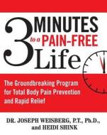 3 Minutes to a Pain-Free Life: The Groundbreaking Program for Total Body Pain Prevention and Rapid Relief di Joseph Weisberg, Heidi Shink edito da ATRIA