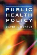 Public Health Policy di David Hunter edito da Polity Press