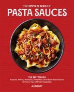 The Complete Book Of Pasta Sauces di Allan Bay edito da Harvard Common Press,U.S.