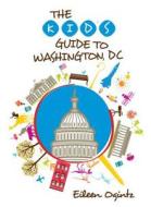 Kid's Guide To Washington, Dc di Eileen Ogintz edito da Rowman & Littlefield