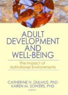 Adult Development And Well-being di Catherine Dulmus, Karen Sowers edito da Taylor & Francis Inc
