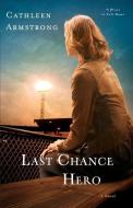 Last Chance Hero di Cathleen Armstrong edito da Baker Publishing Group