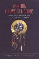 Fighting Firewater Fictions di Richard W. Thatcher edito da University of Toronto Press