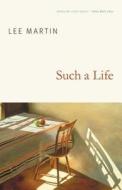 Such a Life di Lee Martin edito da UNIV OF NEBRASKA PR