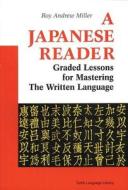 A Japanese Reader: Graded Lessons for Mastering the Written Language di Roy Andrew Miller edito da TUTTLE PUB