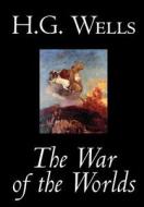 The War of the Worlds by H. G. Wells, Science Fiction, Classics di H. G. Wells edito da Wildside Press