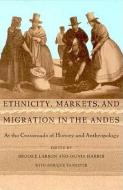 Ethnicity, Markets, and Migration in the Andes di Brooke Larson edito da Duke University Press Books