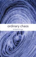 Ordinary Chaos di Kimberly Kruge edito da University of Chicago Press