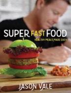 Super Fast Food di Jason Vale edito da Juice Master Publications