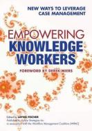 Empowering Knowledge Workers: New Ways to Leverage Case Management di Keith D. Swenson, Steinar Carlsen, Nathaniel Palmer edito da Future Strategies Incorporated