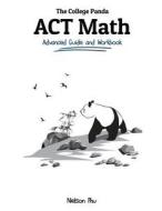 The College Panda's ACT Math: Advanced Guide and Workbook di Nielson Phu edito da LIGHTNING SOURCE INC
