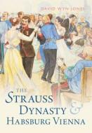 The Strauss Dynasty And Habsburg Vienna di David Wyn Jones edito da Cambridge University Press