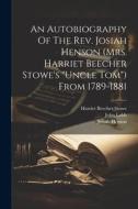 An Autobiography Of The Rev. Josiah Henson (mrs. Harriet Beecher Stowe's "uncle Tom") From 1789-1881 di Josiah Henson, John Lobb edito da LEGARE STREET PR