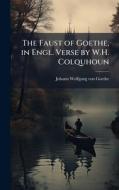 The Faust of Goethe, in Engl. Verse by W.H. Colquhoun di Johann Wolfgang von Goethe edito da Creative Media Partners, LLC