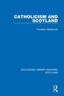 Catholicism And Scotland di Compton Mackenzie edito da Taylor & Francis Ltd