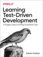 Learning Test-Driven Development di Saleem Siddiqui edito da O'Reilly Media, Inc, USA