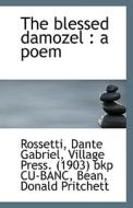 The Blessed Damozel di Rossetti Dante Gabriel edito da Bibliolife