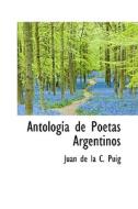 Antolog A De Poetas Argentinos di Juan De La C Puig edito da Bibliolife