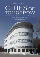Cities of Tomorrow - An Intellectual History of   Urban Planning and Design Since 1880 4e di Peter Hall edito da Wiley-Blackwell