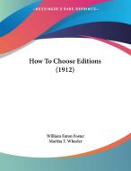 How to Choose Editions (1912) di William Eaton Foster edito da Kessinger Publishing
