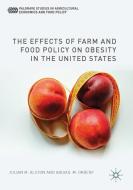 The Effects of Farm and Food Policy on Obesity in the United States di Julian M. Alston, Abigail M. Okrent edito da Palgrave Macmillan US