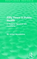 Fifty Years In Public Health di Sir Arthur Newsholme edito da Taylor & Francis Ltd