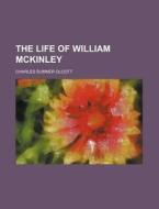 The Life Of William Mckinley (volume 2) di Charles Sumner Olcott edito da General Books Llc