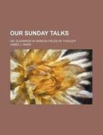 Our Sunday Talks di James J. Owen edito da Rarebooksclub.com
