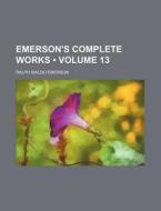 Emerson's Complete Works (volume 13) di Ralph Waldo Emerson edito da General Books Llc