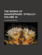 The Works Of Shakespeare (volume 34); Othello di William Shakespeare edito da General Books Llc