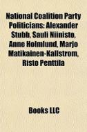 National Coalition Party Politicians: Al di Books Llc edito da Books LLC, Wiki Series
