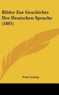Bilder Zur Geschichte Der Deutschen Sprache (1895) di Franz Linnig edito da Kessinger Publishing