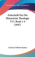 Zeitschrift Fur Die Historische Theologie V17, Book 1-4 (1847) edito da Kessinger Publishing