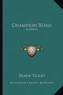 Champion Road di Frank Tilsley edito da Kessinger Publishing