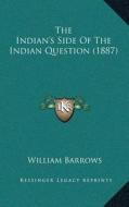 The Indianacentsa -A Centss Side of the Indian Question (1887) di William Barrows edito da Kessinger Publishing