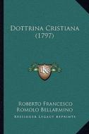 Dottrina Cristiana (1797) di Roberto Francesco Romolo Bellarmino edito da Kessinger Publishing