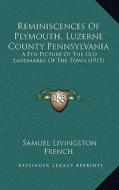 Reminiscences of Plymouth, Luzerne County Pennsylvania: A Pen Picture of the Old Landmarks of the Town (1915) di Samuel Livingston French edito da Kessinger Publishing
