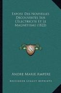 Expose Des Nouvelles Decouvertes Sur L'Electricite Et Le Magnetisme (1822) di Andre Marie Ampere edito da Kessinger Publishing