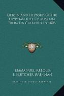 Origin and History of the Egyptian Rite of Misraim from Its Creation in 1806 di Emmanuel Rebold, J. Fletcher Brennan edito da Kessinger Publishing