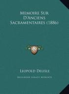 Memoire Sur D'Anciens Sacramentaires (1886) di Leopold Delisle edito da Kessinger Publishing