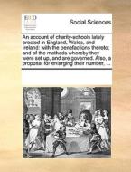An Account Of Charity-schools Lately Erected In England, Wales, And Ireland di Multiple Contributors edito da Gale Ecco, Print Editions