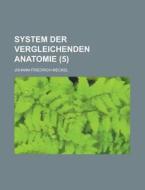 System Der Vergleichenden Anatomie (5) di Johann Friedrich Meckel edito da Rarebooksclub.com