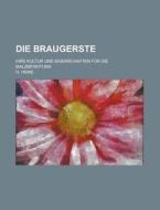 Die Braugerste; Ihre Kultur Und Eigenschaften Fur Die Malzbereitung di U S Government, Heinrich Heine edito da Rarebooksclub.com