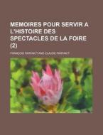 Memoires Pour Servir A L'histoire Des Spectacles De La Foire (2) di Francois Parfaict edito da General Books Llc