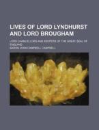 Lives Of Lord Lyndhurst And Lord Brougham (volume 8); Lord Chancellors And Keepers Of The Great Seal Of England di Baron John Campbell Campbell edito da General Books Llc