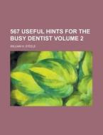 567 Useful Hints for the Busy Dentist Volume 2 di William H. Steele edito da Rarebooksclub.com